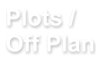 Plots / Off Plan